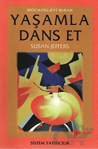 Mücadeleyi Bırak Yaşamla Dans Et – Susan Jeffers – Sistem Yayıncılık kitap kapağı