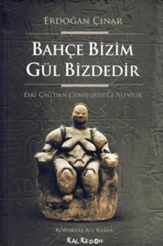 Bahçe Bizim Gül Bizdedir – Erdoğan Çınar – Kalkedon Yayıncılık kitap kapağı