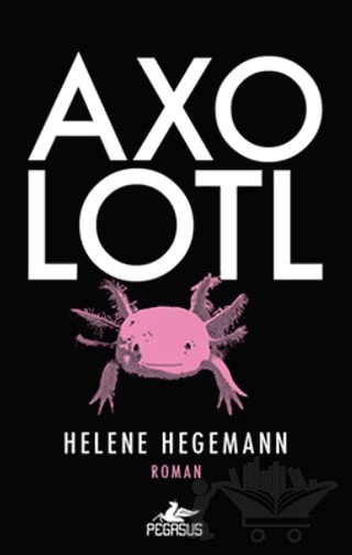 Axolotl – Helena Hegemann – Pegasus Yayınları kitap kapağı