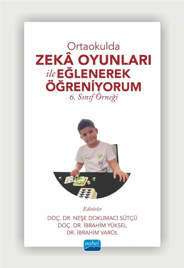 ORTAOKULDA ZEKÂ OYUNLARI İLE EĞLENEREK ÖĞRENİYORUM -6. Sınıf Örneği- – Ali Kılıç, Burçin Gökkurt Özdemir, Duygu Karatoprak, Eda Can Kel, Ekrem Baştürk, Emrullah Kel, Faruk Gülhan, Fatma Aybike Başar, Habibe Nur Derin, Havva Buse Surkuç, İbrahim Varol, İbrahim Yüksel, İrem Bertizlioğlu, Muhammed Ali Taştekin, Muhammet Volkan Harmankaya, Murat Ürek, Neşe Dokumacı Sütçü – Nobel Akademik Yayıncılık kitap kapağı