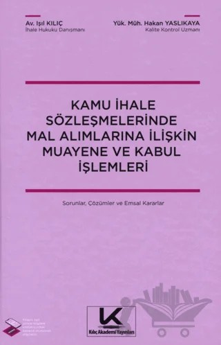 Kamu ihale Sözleşmelerinde Mal Alımlarına İlişkin Muayene ve Kabul İşlemleri Sorular, Çözümler ve Emsal Kararlar – Işıl Kılıç, Hakan Yaslıkaya – Kılıç Akademi Yayınları kitap kapağı