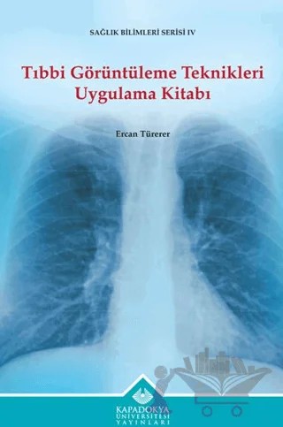 Tıbbi Görüntüleme Teknikleri Uygulama Kitabı – Ercan Türerer – Kapadokya Üniversitesi Yayınları kitap kapağı