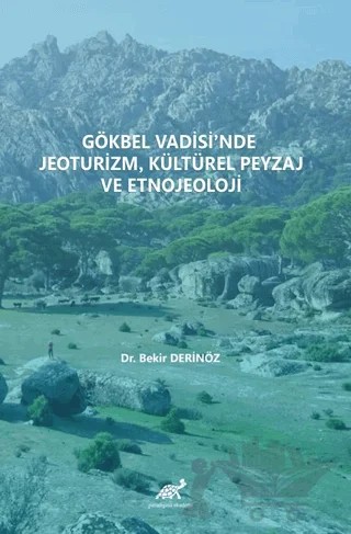 Gökbel Vadisi’nde Jeoturizm, Kültürel Peyzaj Ve Etnojeoloji – Bekir Derinöz – Paradigma Akademi Yayınları kitap kapağı
