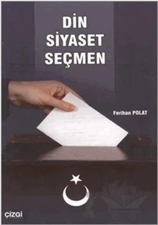Din Siyaset Seçmen – Ferihan Polat – Çizgi Kitabevi Yayınları kitap kapağı