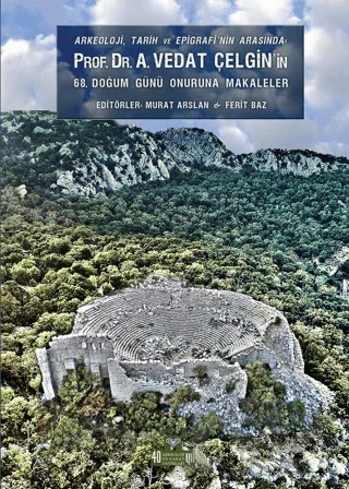 Arkeoloji, Tarih ve Epigrafinin Arasında Prof. Dr. A. Vedat Çelgin' in 68. Doğum Günü Onuruna Makaleler – Murat Arslan, Ferit Baz – Arkeoloji ve Sanat Yayınları kitap kapağı