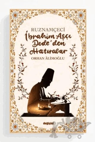 Ruznamçeci İbrahim Aşçı Dede'den Hatıralar – Orhan Alimoğlu – Değişim Yayınları kitap kapağı