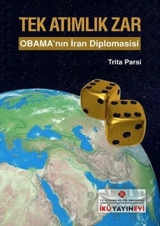 Tek Atımlık Zar : Obama'nın İran Diplomasisi – Trita Parsi – İstanbul Kültür Üniversitesi - İKÜ Yayınevi kitap kapağı
