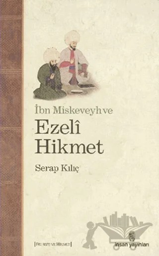 İbn Miskeveyh ve Ezeli Hikmet – Serap Kılıç – İnsan Yayınları kitap kapağı