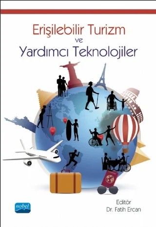 Erişilebilir Turizm ve Yardımcı Teknolojiler – Alper Kurnaz, Alperen Kök, Erinç Tozlu Özhan, Fatih Ercan, Hande Akyurt Kurnaz, Hasan Köşker, Makbule Civelek, Mehmet Sedat İpar, Melahat Avşar, Savaş Artuğer, Taner Dalgın – Nobel Akademik Yayıncılık kitap kapağı