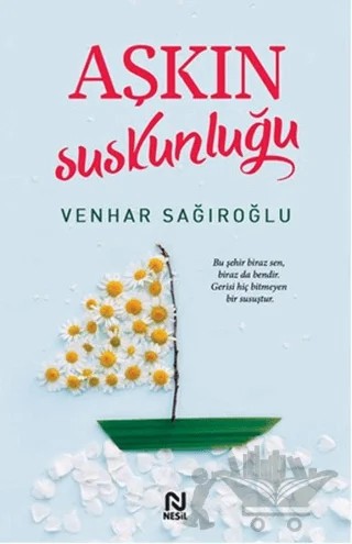 Aşkın Suskunluğu – Venhar Sağıroğlu – Nesil Yayınları kitap kapağı