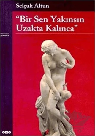 Bir Sen Yakınsın Uzakta Kalınca – Selçuk Altun – Yapı Kredi Yayınları kitap kapağı