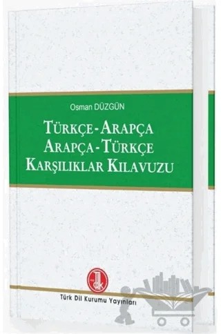 Türkçe - Arapça / Arapça - Türkçe Karşılıklar Kılavuzu – Osman Düzgün – Türk Dil Kurumu Yayınları kitap kapağı