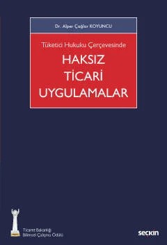 Tüketici Hukuku Çerçevesinde Haksız Ticari Uygulamalar – Alper Çağlar Koyuncu – Seçkin Yayıncılık kitap kapağı