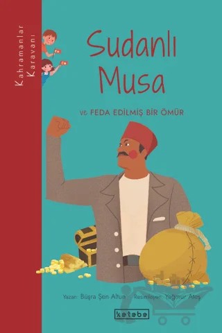Sudanlı Musa ve Feda Edilmiş Bir Ömür – Büşra Şen Altun – Ketebe Çocuk kitap kapağı