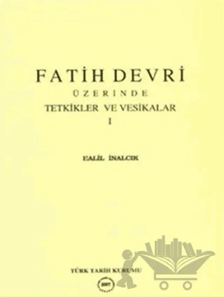 Fatih Devri Üzerinde Tetkikler ve Vesikalar 1 – Halil İnalcık – Türk Tarih Kurumu Yayınları kitap kapağı
