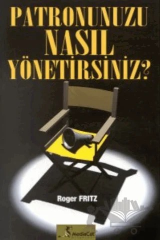 Patronunuzu Nasıl Yönetirsiniz? – Roger Fritz – MediaCat Kitapları kitap kapağı