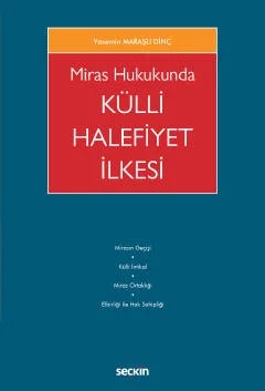Miras Hukukunda Külli Halefiyet İlkesi – Yasemin Maraşlı Dinç – Seçkin Yayıncılık kitap kapağı