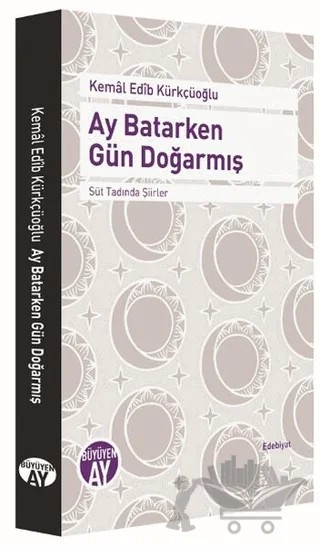 Ay Batarken Gün Doğarmış – Kemal Edib Kürkçüoğlu – Büyüyen Ay Yayınları kitap kapağı