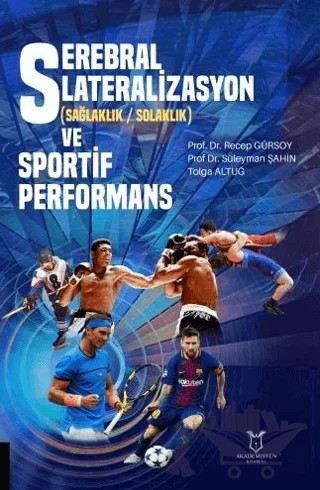Serebral Lateralizasyon (Sağlaklık / Solaklık) ve Sportif Performans – Recep Gürsoy, Süleyman Şahin, Tolga Altuğ – Akademisyen Kitabevi kitap kapağı