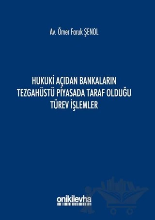 Hukuki Açıdan Bankaların Tezgahüstü Piyasada Taraf Olduğu Türev İşlemler – Ömer Faruk Şenol – On İki Levha Yayınları kitap kapağı