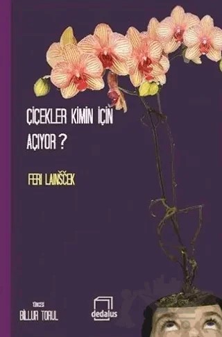 Çiçekler Kimin İçin Açıyor? – Feri Lainscek – Dedalus Kitap kitap kapağı