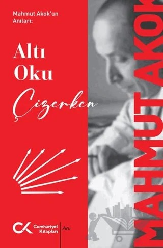 Altı Oku Çizerken – Mahmut Akok – Cumhuriyet Kitapları kitap kapağı