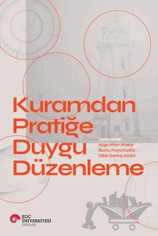 Kuramdan Pratiğe Duygu Düzenleme – Kolektif – Koç Üniversitesi Yayınları kitap kapağı
