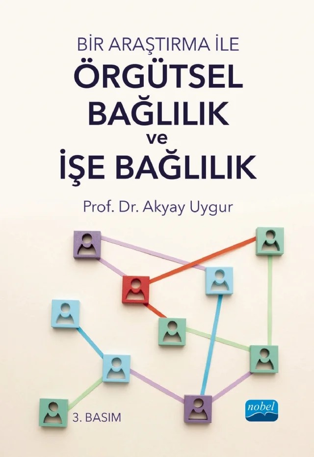Bir Araştırma ile ÖRGÜTSEL BAĞLILIK VE İŞE BAĞLILIK – Akyay Uygur – Nobel Akademik Yayıncılık kitap kapağı