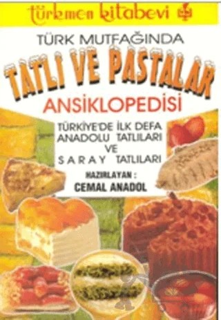 Türk Mutfağında Tatlı ve Pastalar Ansiklopedisi – Cemal Anadol – Türkmen Kitabevi kitap kapağı