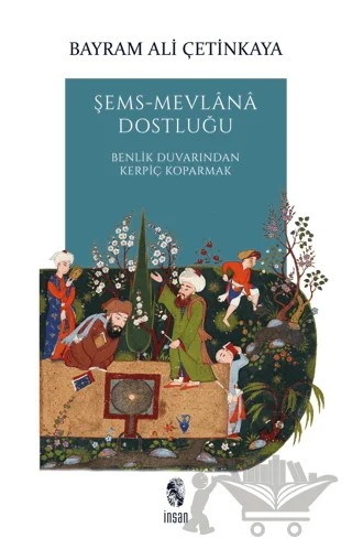 Şems-Mevlana Dostluğu – Bayram Ali Çetinkaya – İnsan Yayınları kitap kapağı
