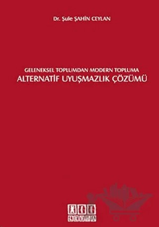 Geleneksel Toplumdan Modern Topluma Alternatif Uyuşmazlık Çözümü – Şule Şahin Ceylan – On İki Levha Yayınları kitap kapağı