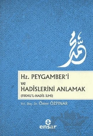 Hz. Peygamber’i ve Hadislerini Anlamak – Ömer Özpınar – Ensar Neşriyat kitap kapağı