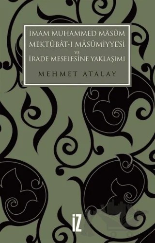 İmam Muhammed Masum, Mektubat-ı Masumiyye'si ve İrade Meselesine Yaklaşımı – Mehmet Atalay – İz Yayıncılık kitap kapağı