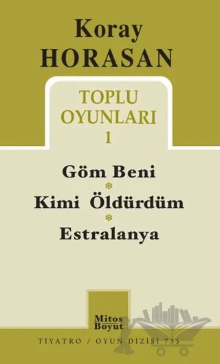 Koray Horasan Toplu Oyunları 1 - Göm Beni Kimi Öldürdüm Estralanya – Koray Horasan – Mitos Boyut Yayınları kitap kapağı