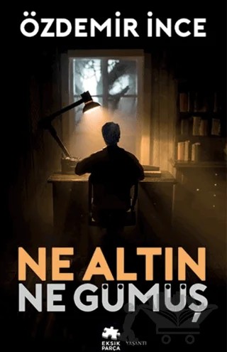 Ne Altın Ne Gümüş – Özdemir İnce – Eksik Parça Yayınları kitap kapağı