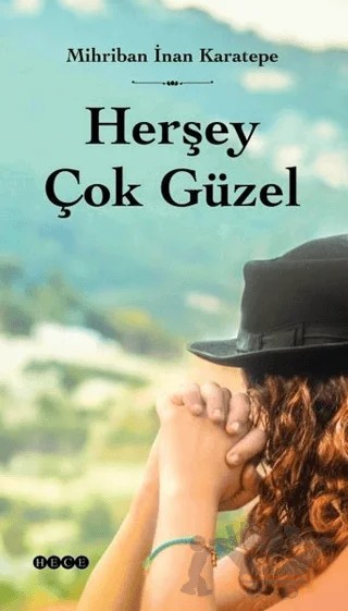 Herşey Çok Güzel – Mihriban İnan Karatepe – Hece Yayınları kitap kapağı