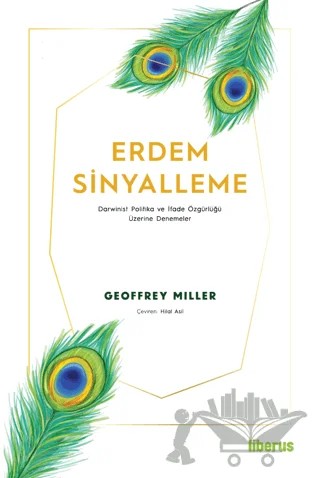 Erdem Sinyalleme - Darwinist Politika ve İfade Özgürlüğü Üzerine Denemeler – Geoffrey Miller – Liberus Yayınları kitap kapağı