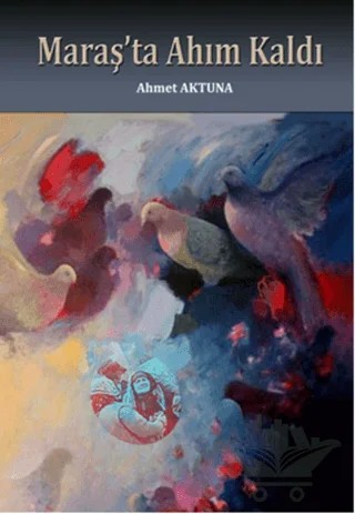 Maraş'ta Ahım Kaldı – Ahmet Aktuna – İkinci Adam Yayınları kitap kapağı