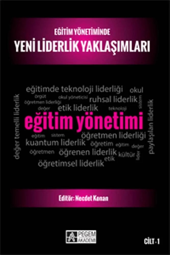 Eğitim Yönetiminde Yeni Liderlik Yaklaşımları - Cilt 1 – Necdet Konan, Ali Kış, Aslı Ağıroğlu Bakır, Celal Teyyar Uğurlu, Kadir Beycioğlu – Pegem Akademi Yayıncılık kitap kapağı