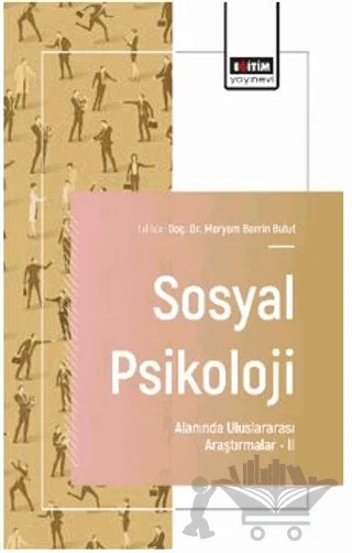 Sosyal Psikoloji Alanında Uluslararası Araştırmalar – II – Kenan Alparslan, Cansu Savaş, Filiz Künüroğlu, Derya Demir – Eğitim Yayınevi - Bilimsel Eserler kitap kapağı