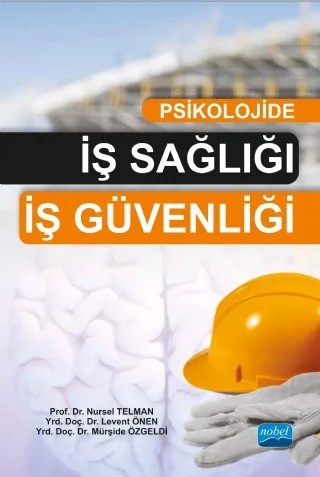 Psikolojide İş Sağlığı-İş Güvenliği – Nursel Telman, Levent ÖNEN, Mürşide Özgeldi – Nobel Akademik Yayıncılık kitap kapağı