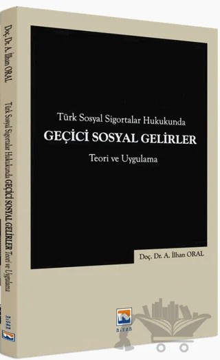 Türk Sosyal Sigortalar Hukukunda Geçici Sosyal Gelirler – A. İlhan Oral – Nisan Kitabevi kitap kapağı