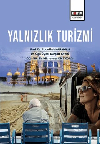 Yalnızlık Turizmi – Münevver Çiçekdağı, Kürşad Sayın, Abdullah Karaman – Eğitim Yayınevi - Bilimsel Eserler kitap kapağı