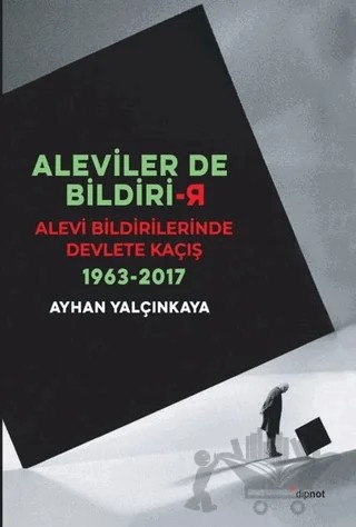 Aleviler'de Bildirir: Alevi Bildirilerinde Devlete Kaçış 1963 - 2017 – Ayhan Yalçınkaya – Dipnot Yayınları kitap kapağı