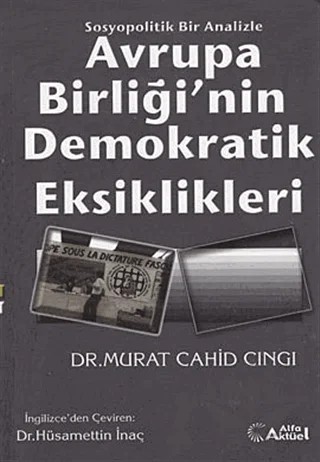 Avrupa Birliği’nin Demokratik Eksiklikleri – Murat Cahid Cıngı – Alfa Aktüel Yayınları kitap kapağı