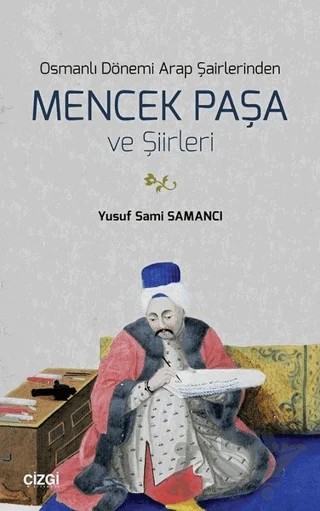 Osmanlı Dönemi Arap Şairlerinden Mencek Paşa ve Şiirleri – Yusuf Sami Samancı – Çizgi Kitabevi Yayınları kitap kapağı
