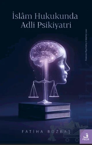 İslam Hukukunda Adli Psikiyatri – Fatiha Bozbaş – Fecr Yayınları kitap kapağı