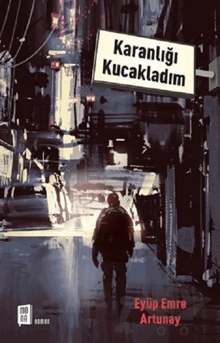 Karanlığı Kucakladım – Eyüp Emre Artunay – Mona Kitap kitap kapağı