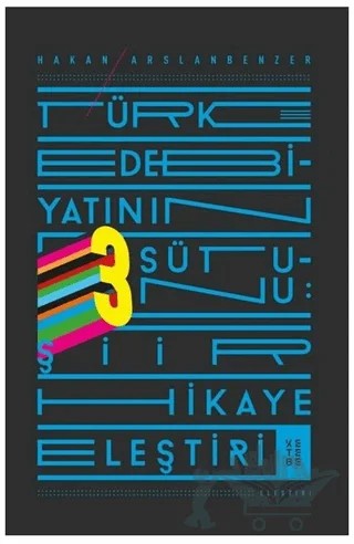 Türk Edebiyatının 3 Sütunu: Şiir Hikaye Eleştiri – Hakan Arslanbenzer – Ketebe Yayınları kitap kapağı