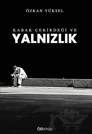 Kabak Çekirdeği ve Yalnızlık – Özkan Yüksel – Od Kitap kitap kapağı